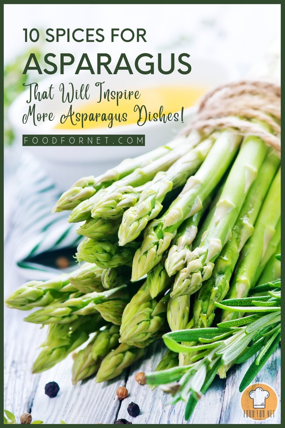 Spices for Asparagus. on a white wooden surface is a bundle of fresh asparagus tied with brown jute fiber, with black and white peppercorns around it and a sprig of fresh rosemary; with text overlay "10 Spices for Asparagus That Will Inspire More Asparagus Dishes!"