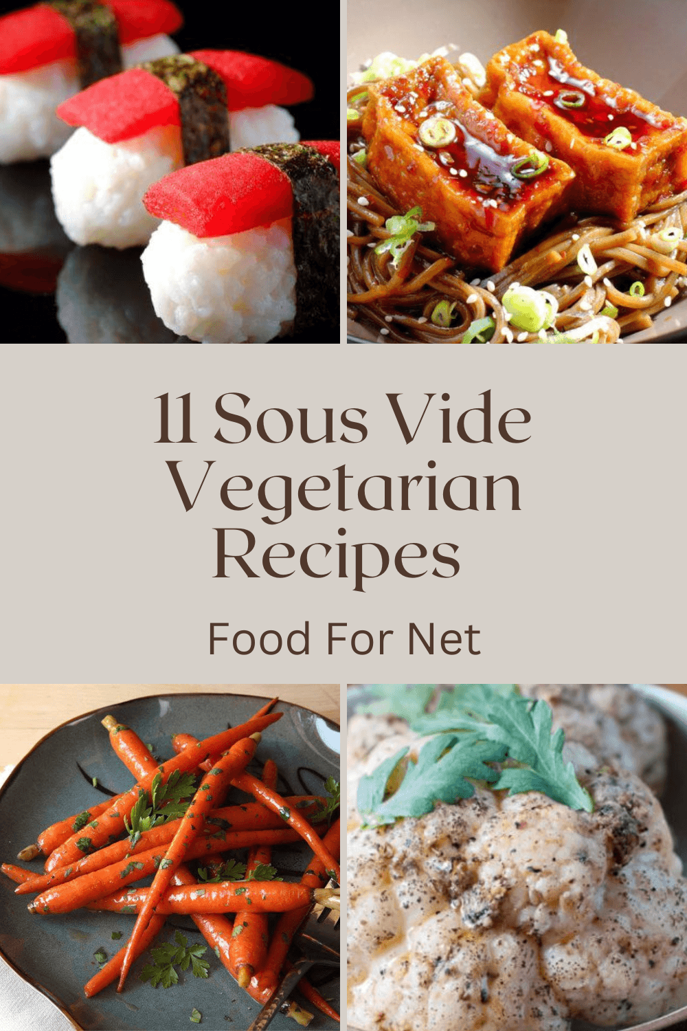 Sous Vide Vegetarian Recipes. Four different meals, including tofu and noodles, carrots, cauliflower, and vegetarian sushi, each an example of sous vide vegetarian recipes