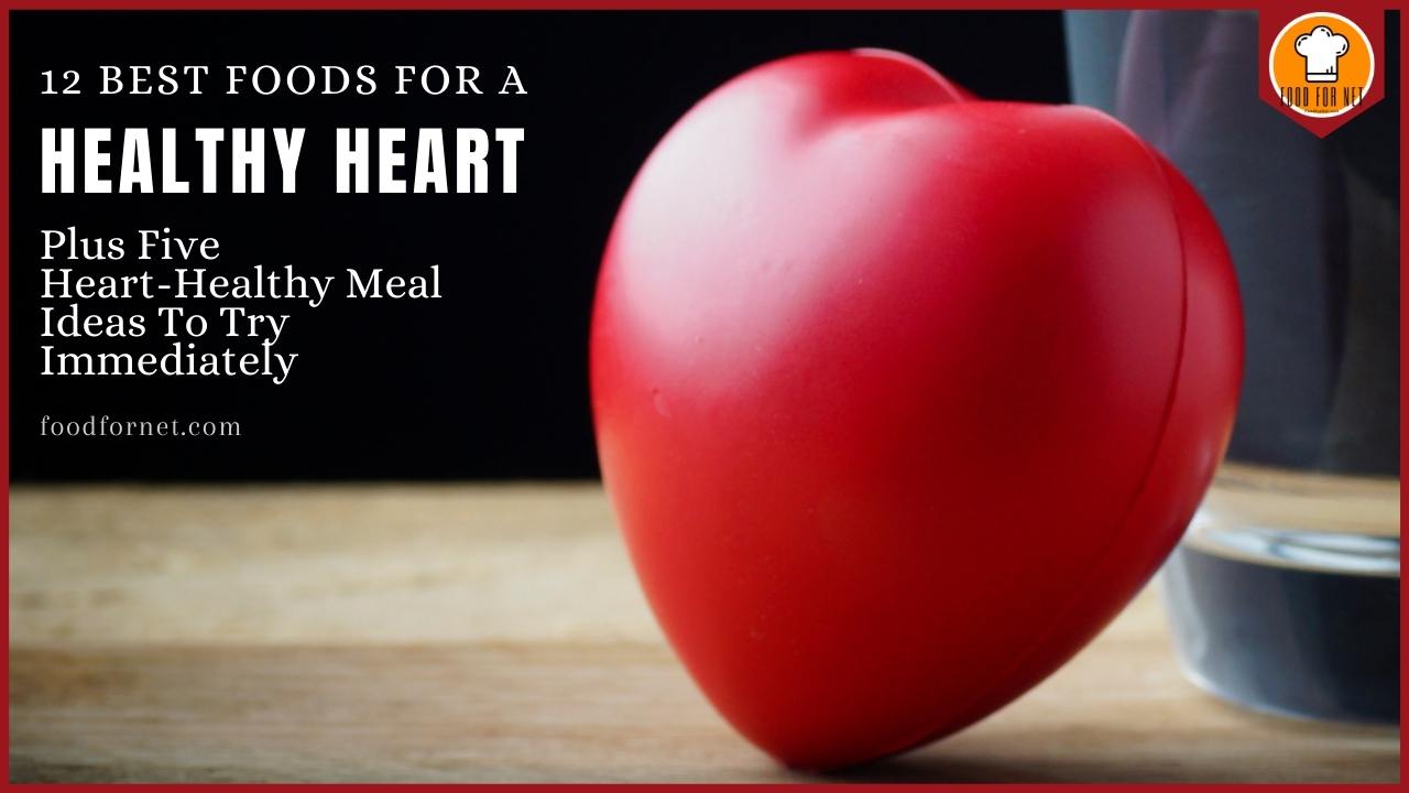 12 Best Foods For A Healthy Heart, Plus Five HeartHealthy Meal Ideas