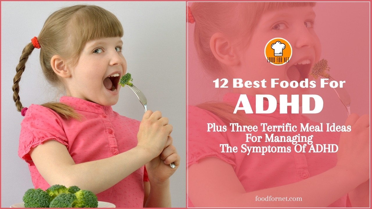 12 Best Foods For ADHD, Plus Three Terrific Meal Ideas For Managing The