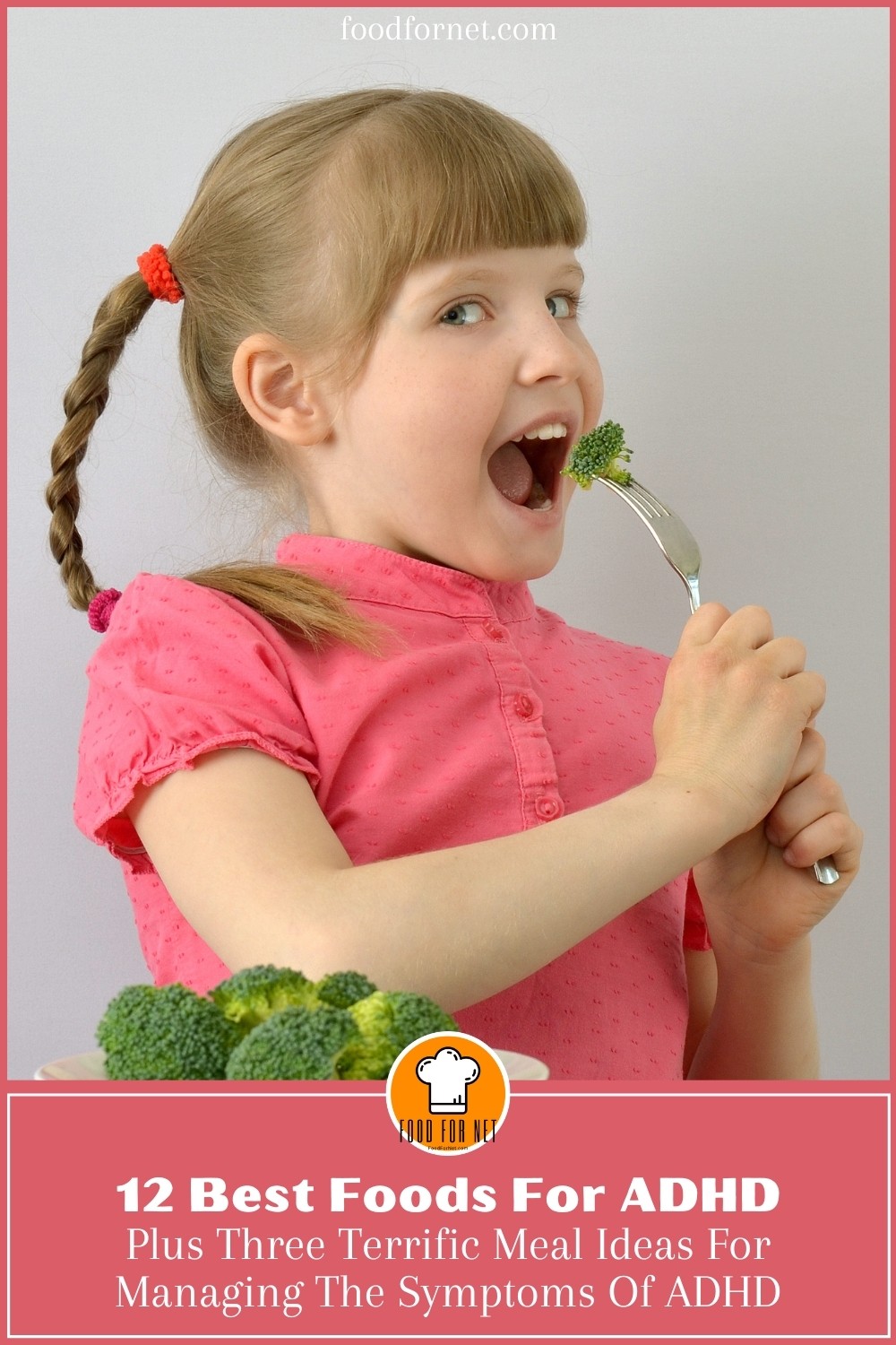 little girl in braided pig tail and bangs, wearing a pink shirt, holding a fork with broccoli, in front of her is a bowl of broccoli; with text overlay "12 Best Foods For ADHD, Plus Three Terrific Meal Ideas For Managing The Symptoms Of ADHD"