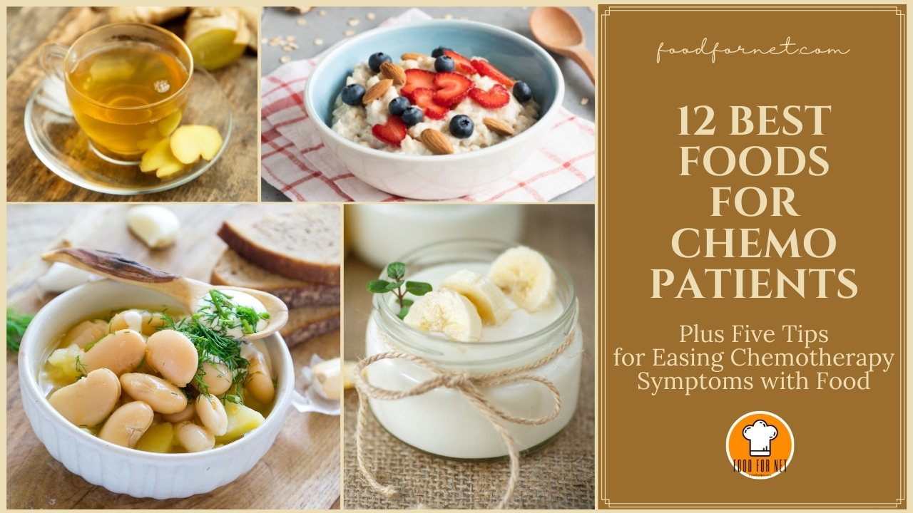 12 Best Foods For Chemo Patients To Eat Plus Five Tips For Easing 