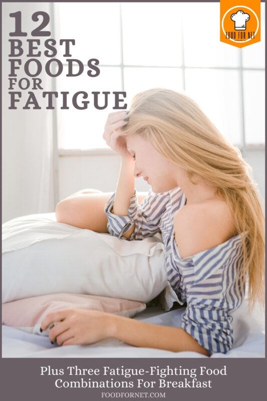12 Best Foods For Fatigue, Plus Three FatigueFighting Food