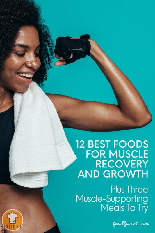 12 Best Foods For Muscle Recovery And Growth, Plus Three Muscle