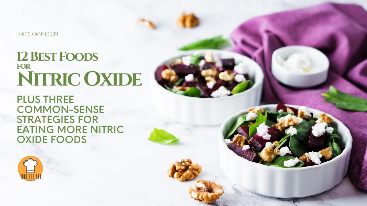 12 Best Foods For Nitric Oxide, Plus Three CommonSense Strategies For