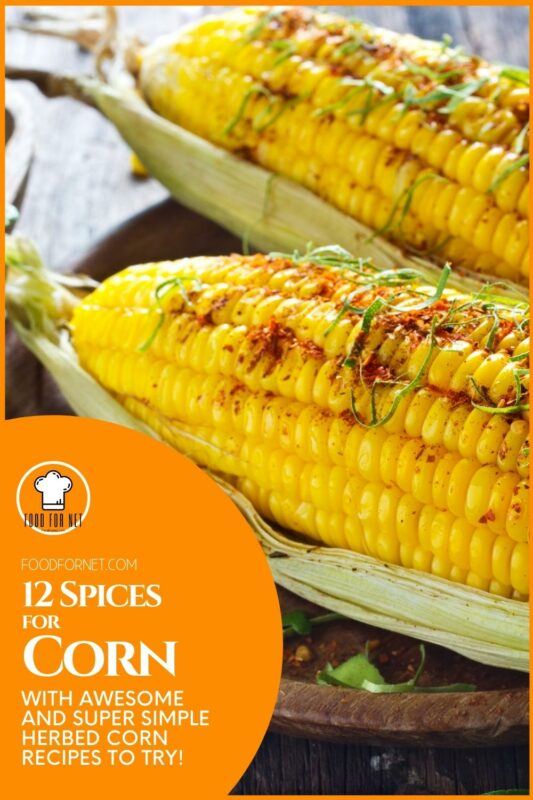 12 Spices for Corn with Awesome and Super Simple Herbed Corn Recipes to