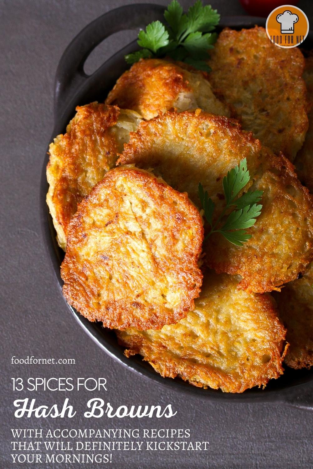 Spices for Hash Browns. an overhead shot of a skillet with hash browns sprinkled with fresh herbs; with text overlay "13 Spices for Hash Browns with Accompanying Recipes That Will Definitely Kickstart Your Mornings!"