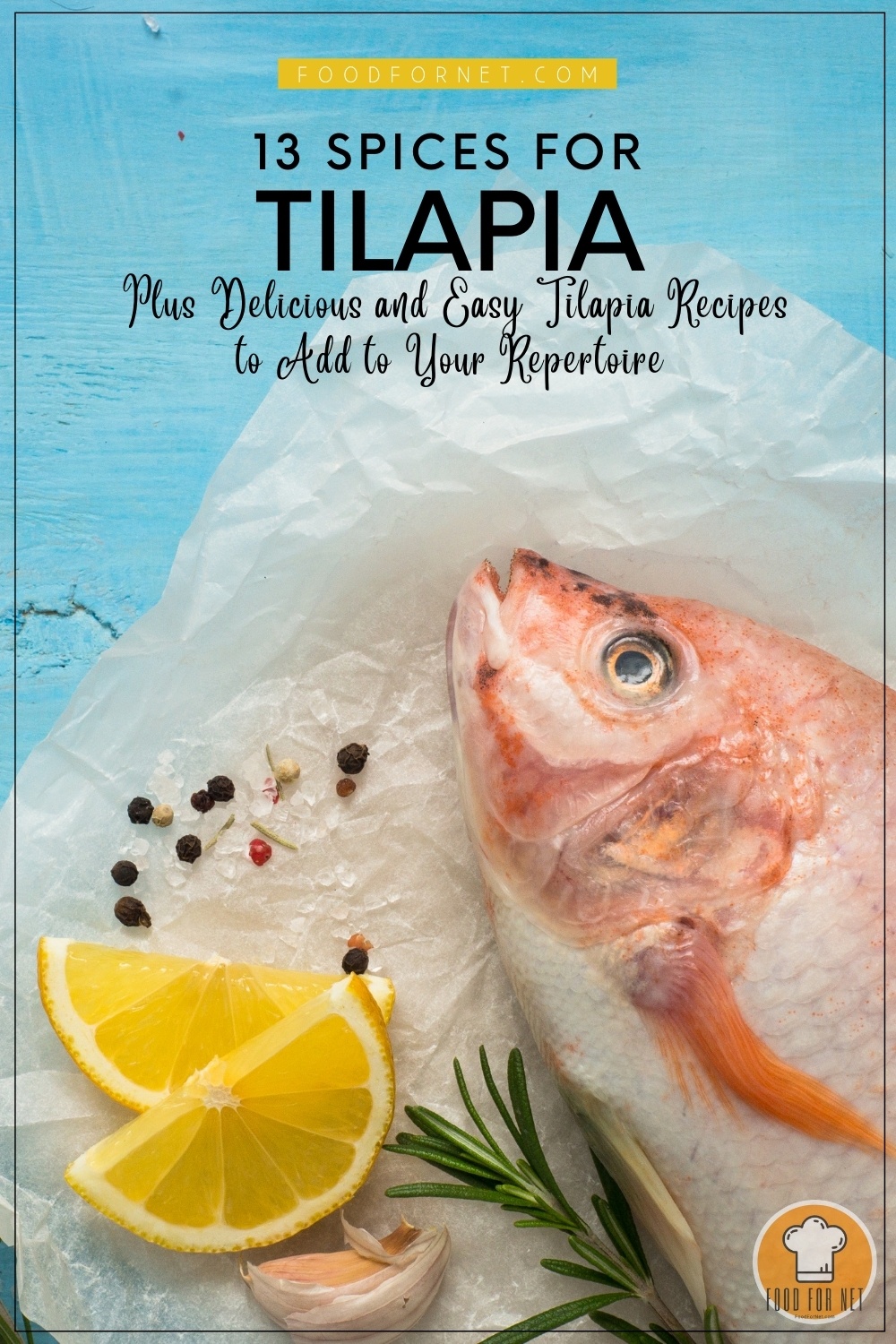 on a blue wooden surface is a fresh tilapia fish resting on a white parchment paper along with a couple of slices of lemon, herbs, and spices; with text overlay "13 Spices for Tilapia Plus Delicious and Easy Tilapia Recipes to Add to Your Repertoire"