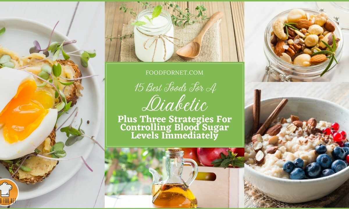 15 Best Foods For A Diabetic, Plus Three Strategies For Controlling Blood Sugar Levels Immediately featured image