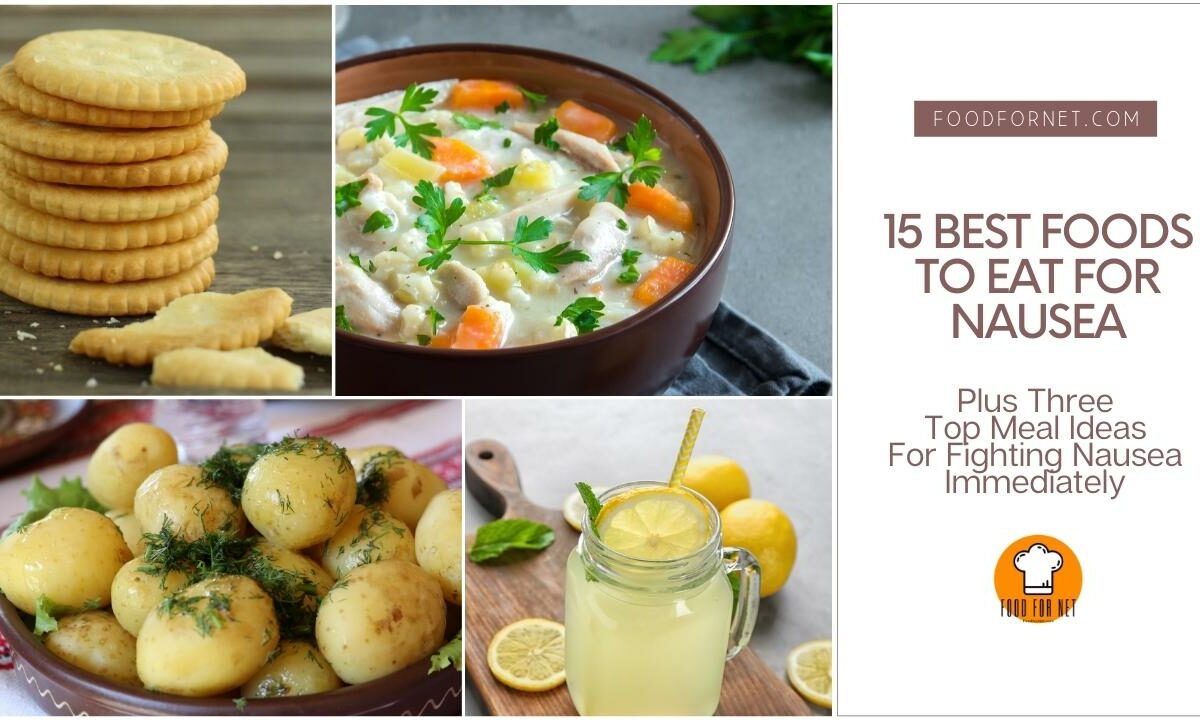 15 Best Foods To Eat For Nausea, Plus Three Top Meal Ideas For Fighting Nausea Immediately featured image