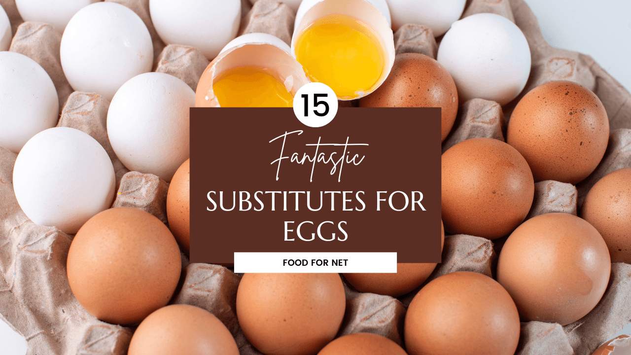 15 Fantastic Substitutes For Eggs | Food For Net