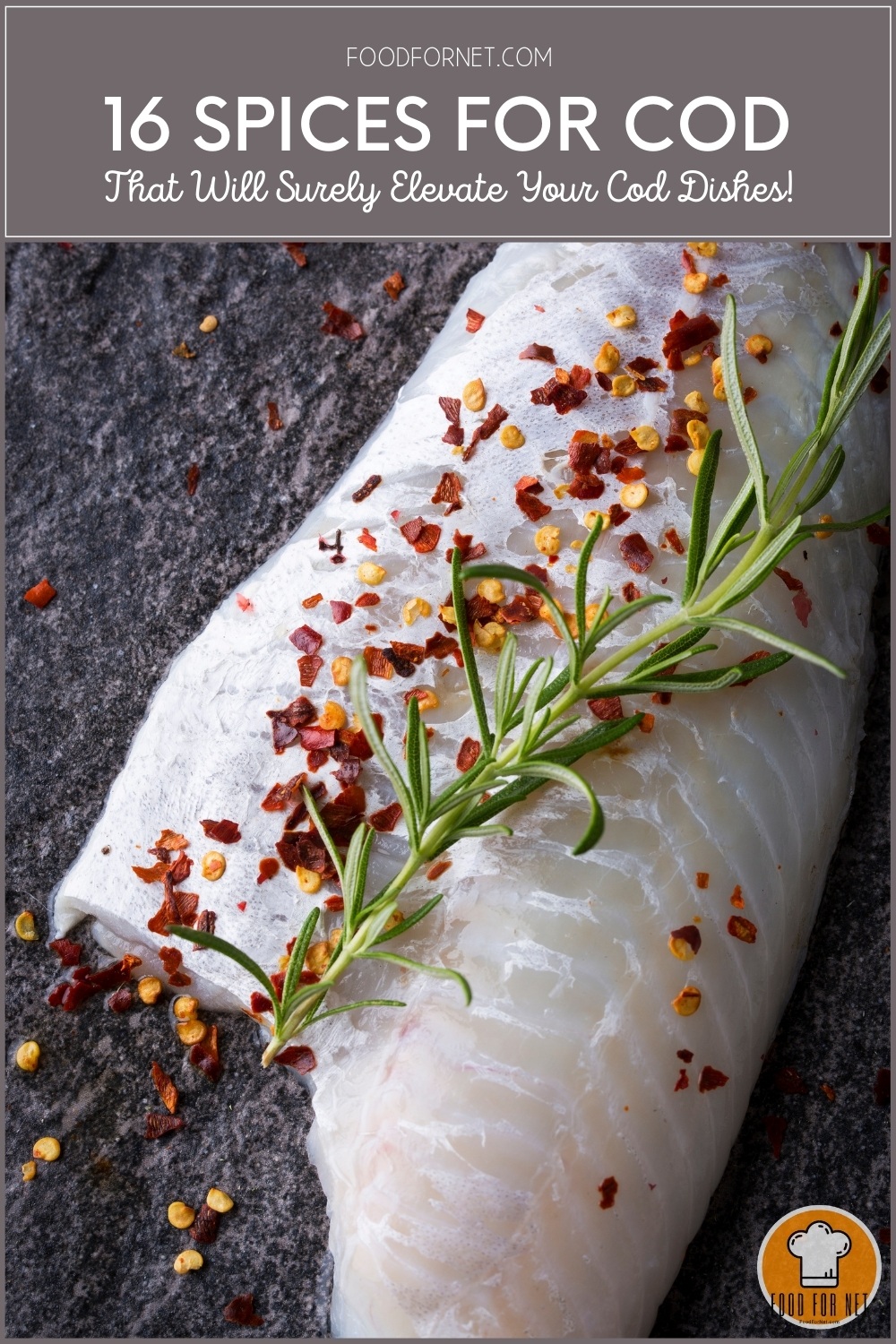 Spices For Cod. a top view image of cod fillet on a dark surface with red pepper flakes and a rosemary sprig on top; with text overlay "16 Spices For Cod That Will Surely Elevate Your Cod Dishes!"