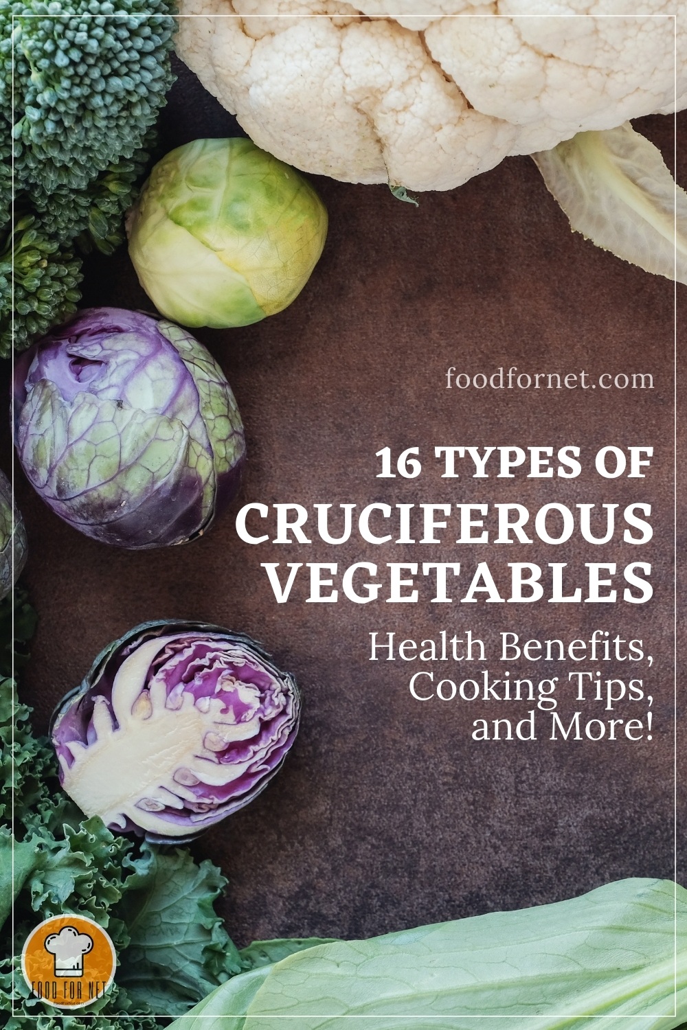 top view image of cruciferous vegetables laid out on a brown surface with text overlay "16 Types of Cruciferous Vegetables – Their Health Benefits, Cooking Tips, and More!"