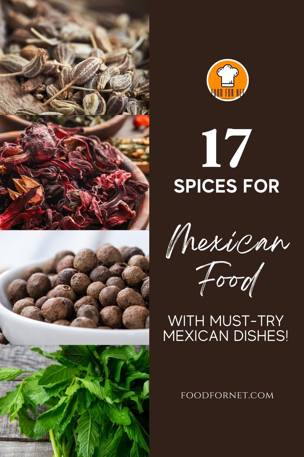 Spices for Mexican Food. photo collage of anise seeds, dried habiscus, allspice, and epazote; with text overlay "17 Spices for Mexican Food with Must-Try Mexican Dishes!"