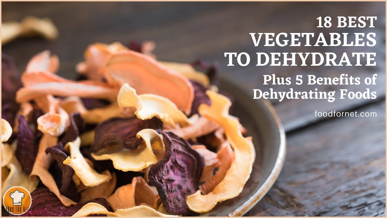 18 Best Vegetables to Dehydrate Plus 5 Benefits of Dehydrating Foods