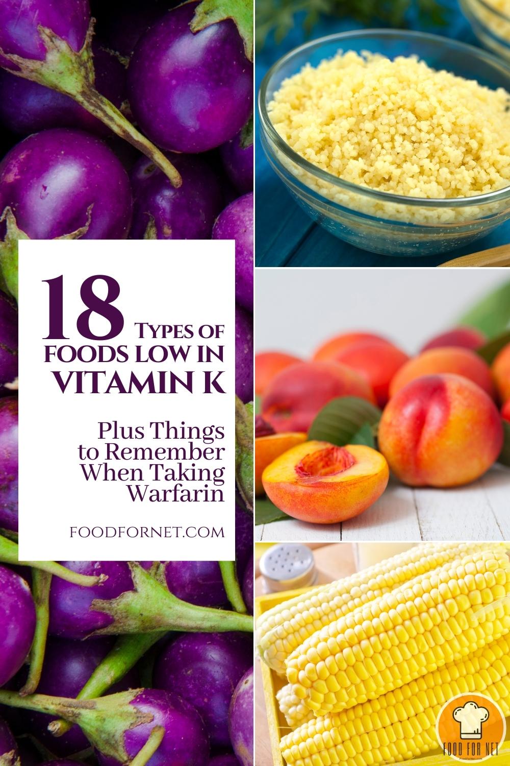 Foods Low in Vitamin K. a photo collage of round eggplants, bowl of cooked couscous, a spread of nectarines, and a couple of boiled sweet corn; with text overlay "18 Types of Foods Low in Vitamin K Plus Things to Remember When Taking Warfarin"