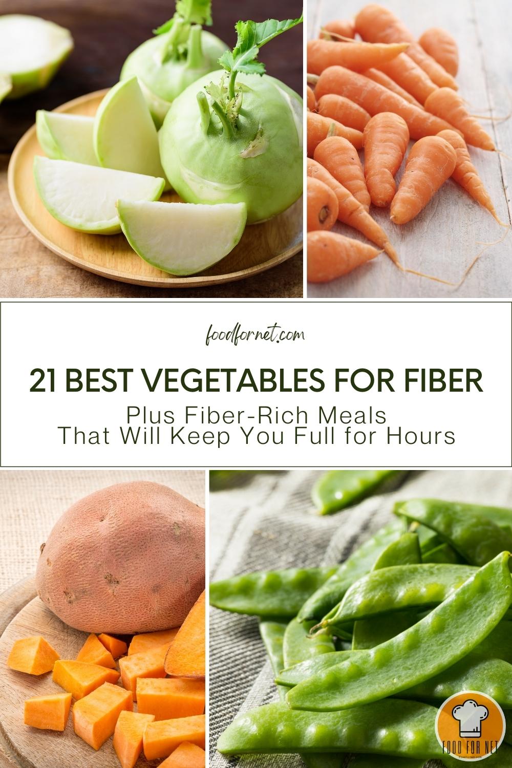 Vegetables for Fiber. photo collage of a couple of kohlrabies, a spread of carrots, a whole and cubed sweet potatoes, and snow peas; with text overlay "21 Best Vegetables for Fiber Plus Fiber-Rich Meals That Will Keep You Full for Hours"