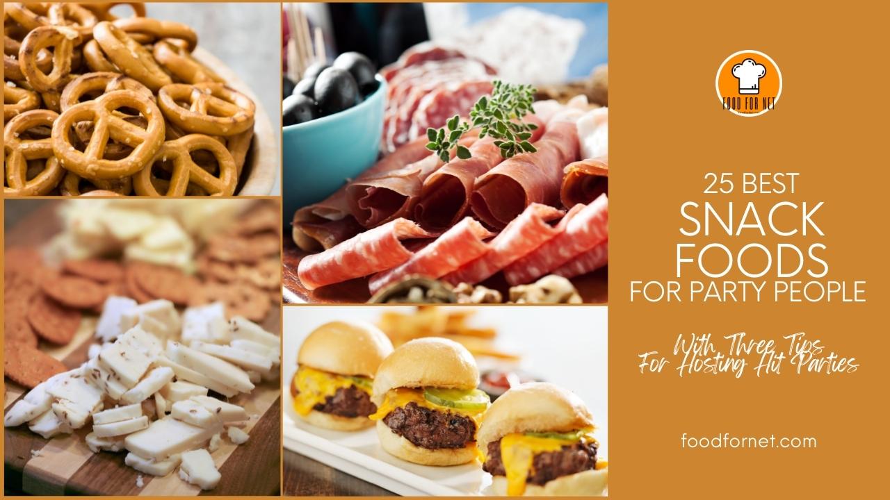 25 Best Snack Foods For Parties, With Three Tips For Hosting Hit