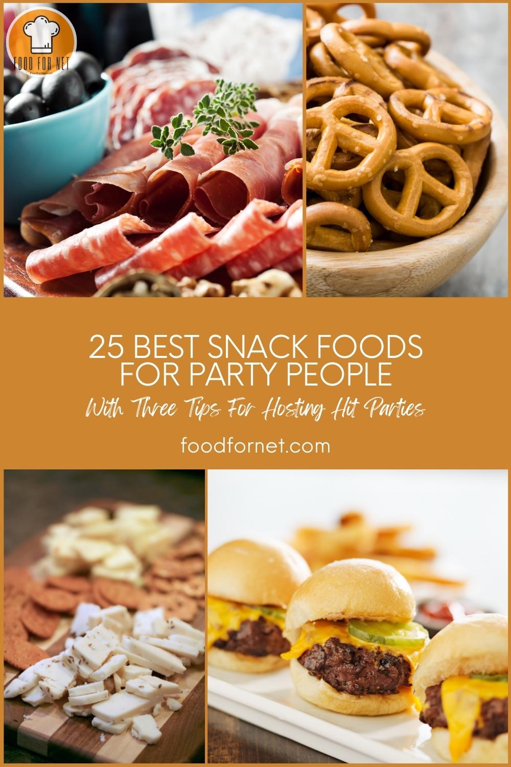 Snack Foods For Parties. photo collage of a spread of cold cuts, a bowl of pretzels, spread of cheese and crackers, and a plater of sliders; with text overlay "25 Best Snack Foods For Party People, With Three Tips For Hosting Hit Parties"