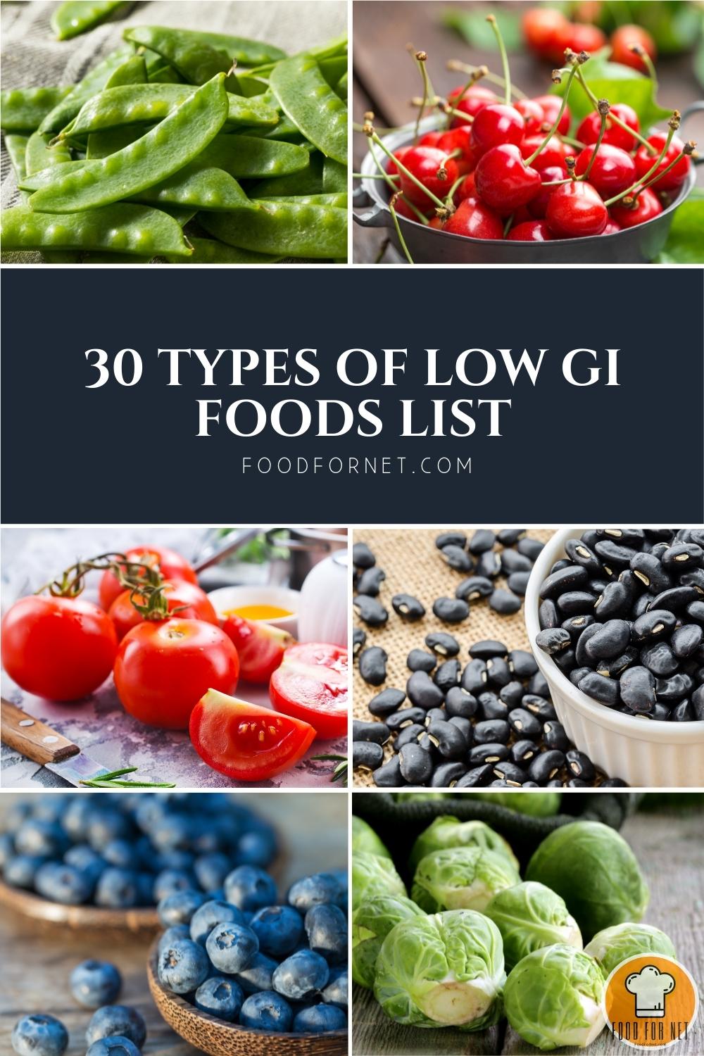 Types of Low GI Foods. a photo collage of a spread of snow peas, a bowl of cherries, a bunch of tomatoes, a bowl of black beans, a couple of bowls of blueberries, and a spread of Brussels sprouts; with text overlay "30 Types of Low GI Foods List"