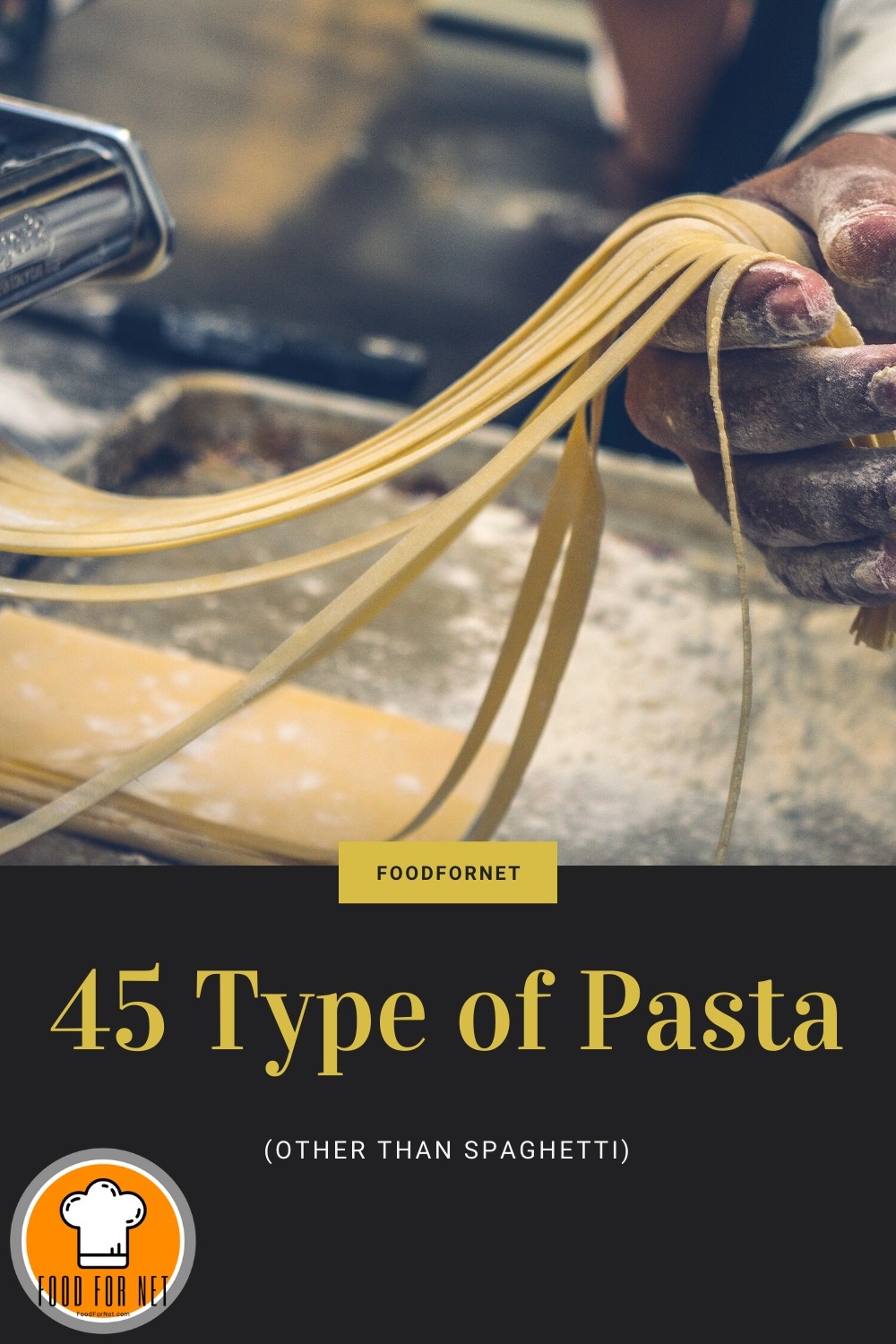 man with flour on hands making homemade pasta with text title "45 types of pasta"