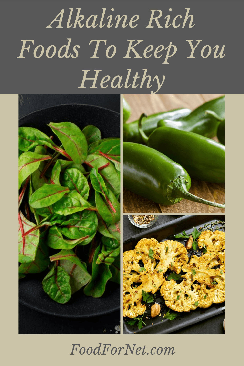 Beet greens, fresh jalapenos, and baked cauliflower, which are all types of alkaline rich foods