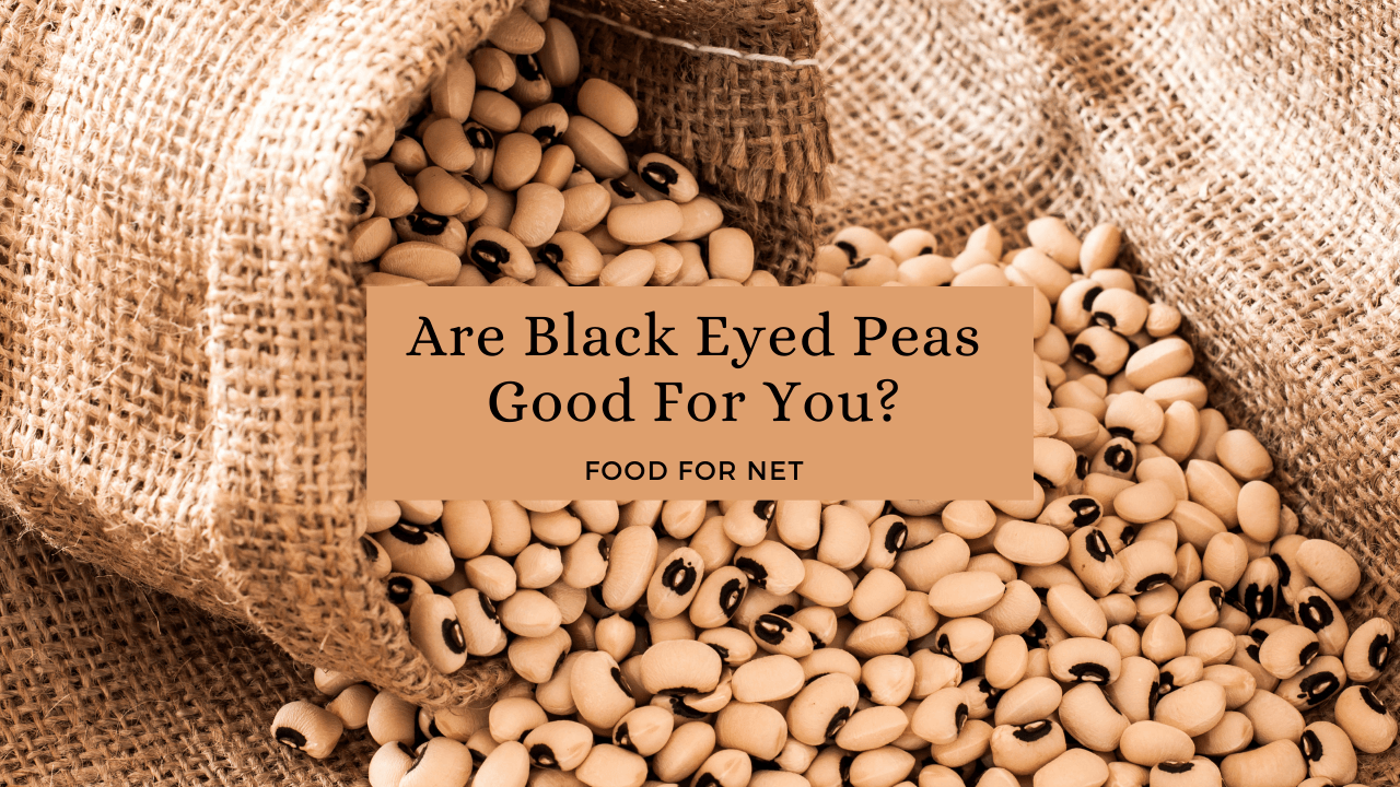 Are Black Eyed Peas Good For You? Food For Net