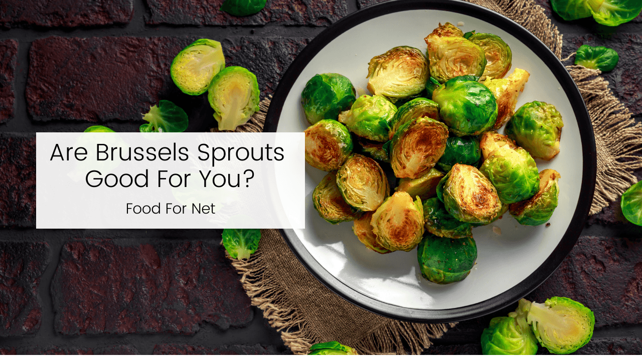 Are Brussels Sprouts Good For You? Food For Net