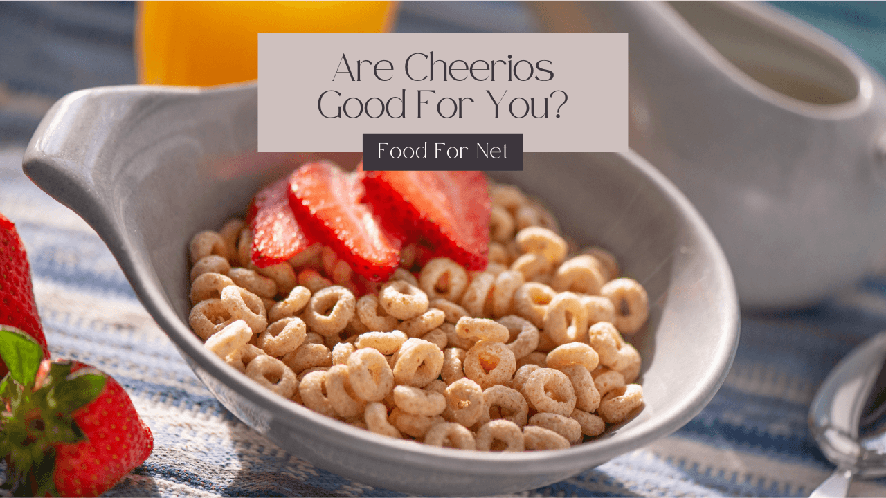 Are Cheerios Good For You? Food For Net