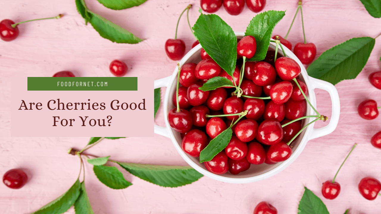 Are Cherries Good For You? Food For Net