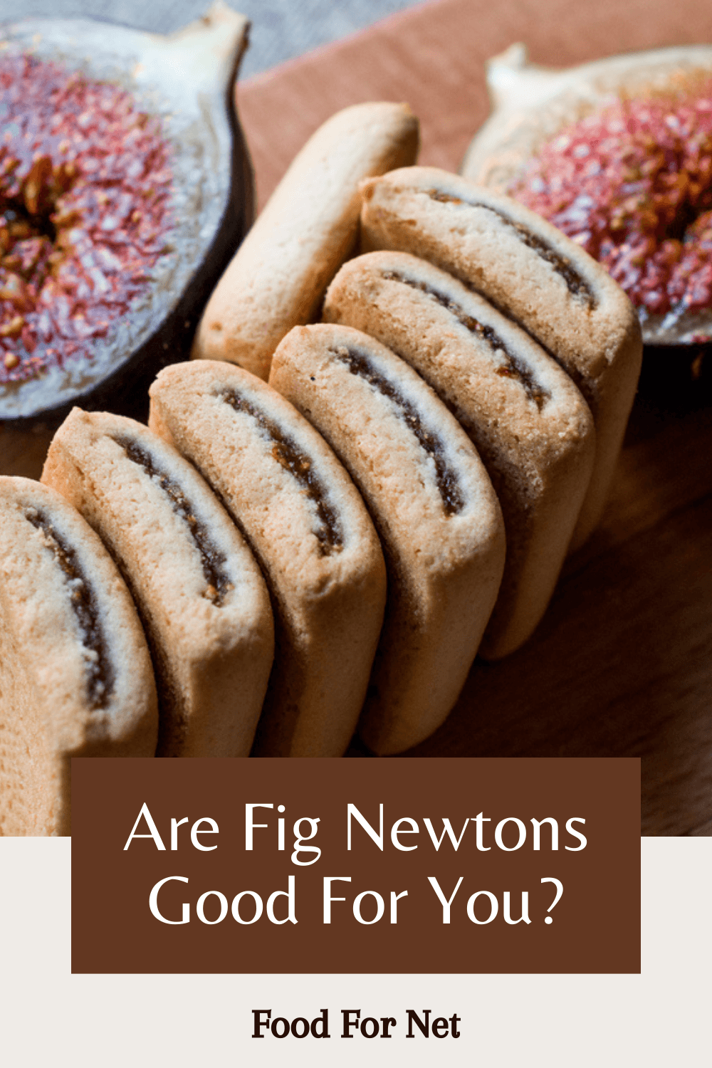 Fig Newtons standing on their ends, next to two fig halves, looking at whether Fig Newtons are good for you