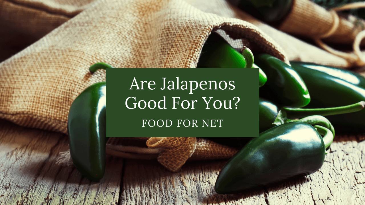Are Jalapenos Good For You? Food For Net