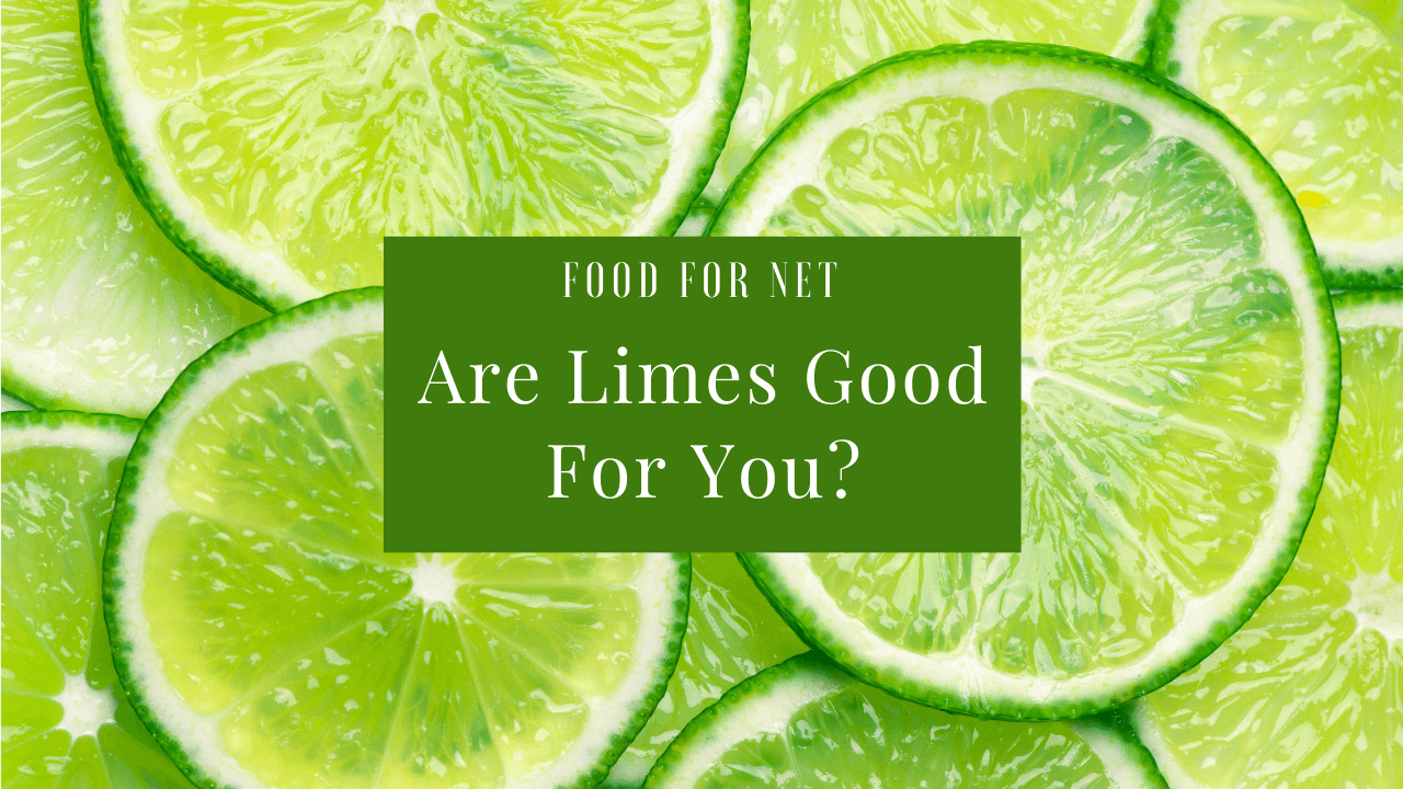 Are Limes Good For You? Food For Net