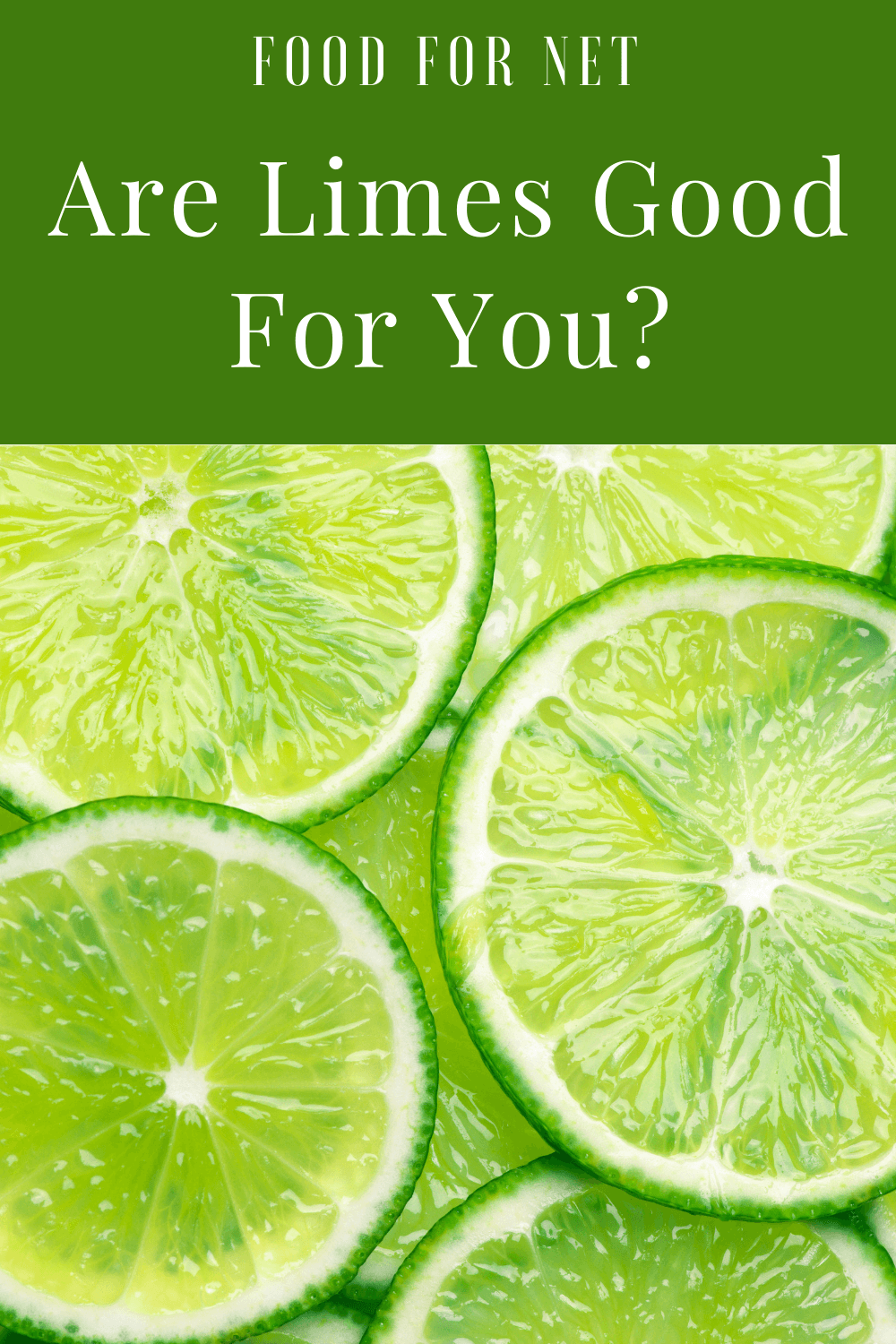 Are Limes Good For You? Overlapping slices of lime, along with the question 'are limes good for you?'