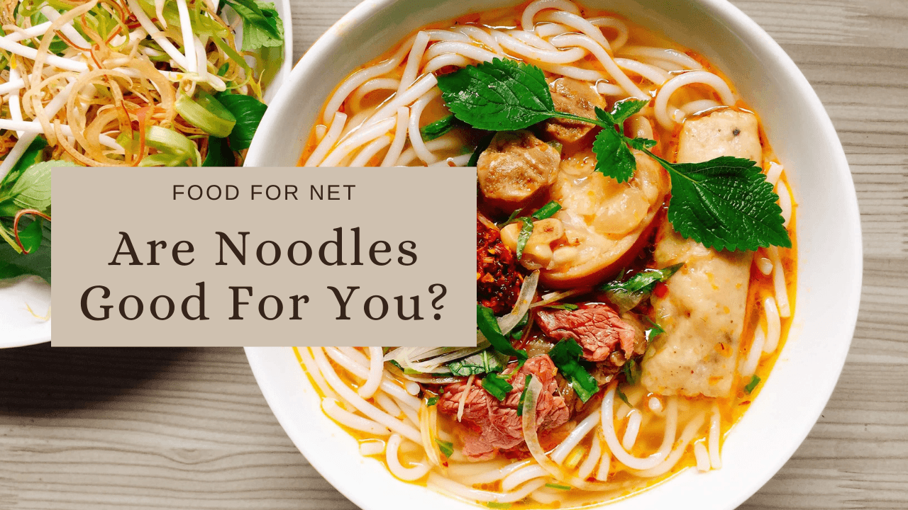 Are Noodles Good For You? Food For Net