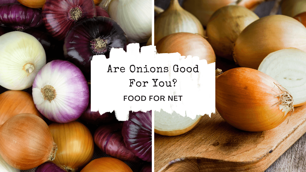 Are Onions Good For You? Food For Net