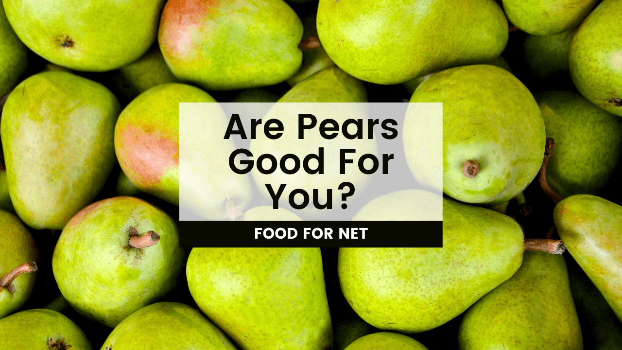 Are Pears Good For You? Food For Net