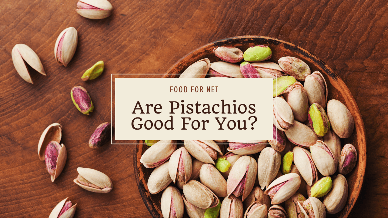 Are Pistachios Good For You? Food For Net