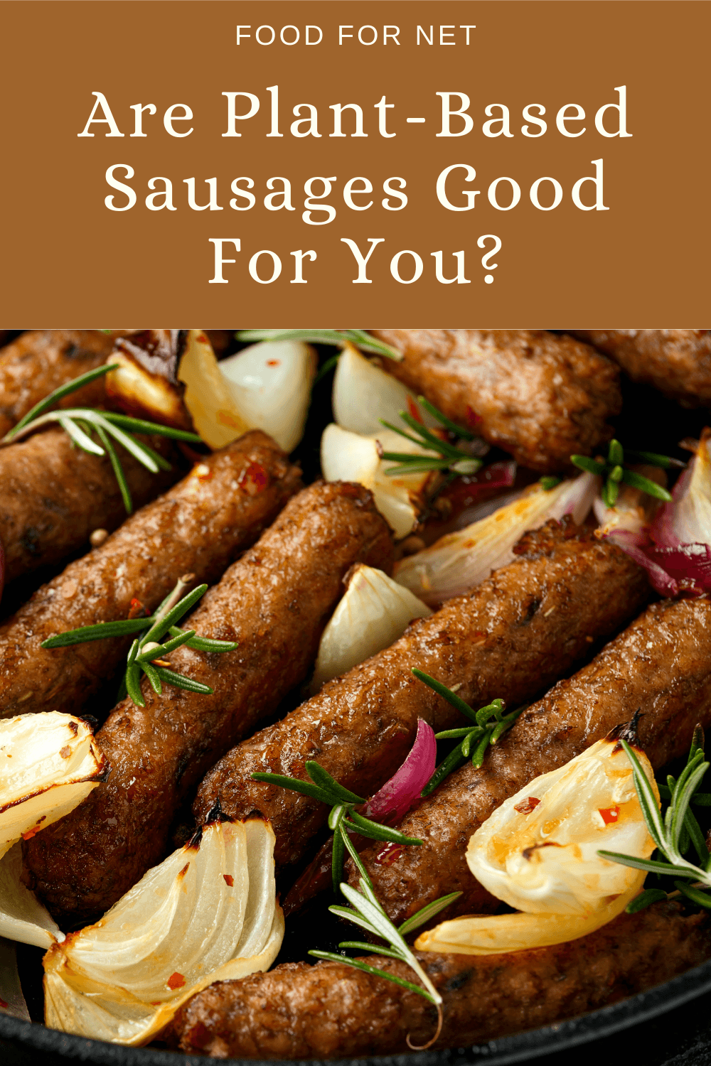 A cooked meal containing plant-based sausages, onions, and herbs, looking at whether plant-based sausages are good for you