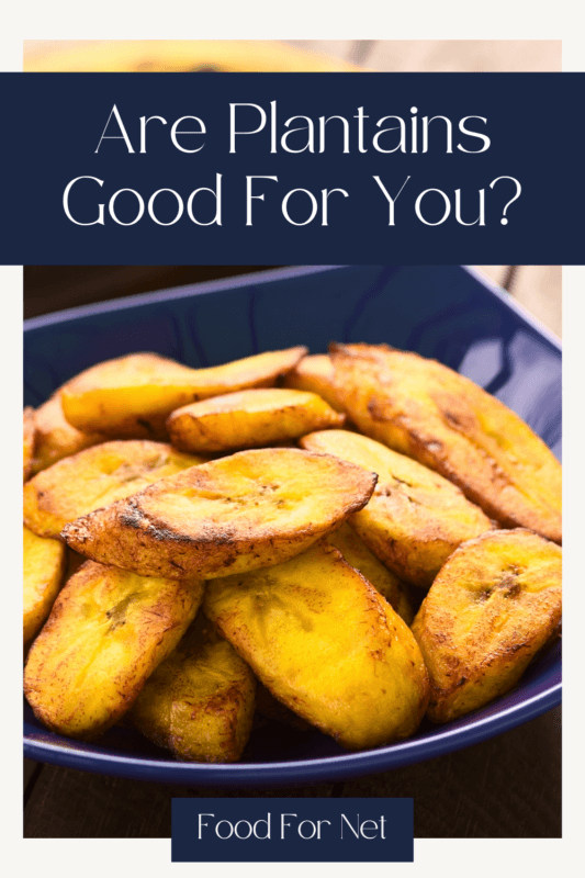 Are Plantains Good For You? Food For Net