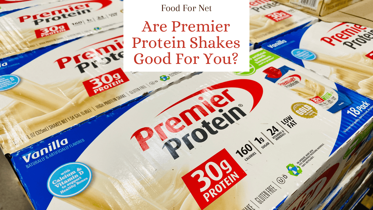 Are Premier Protein Shakes Good For You? | Food For Net