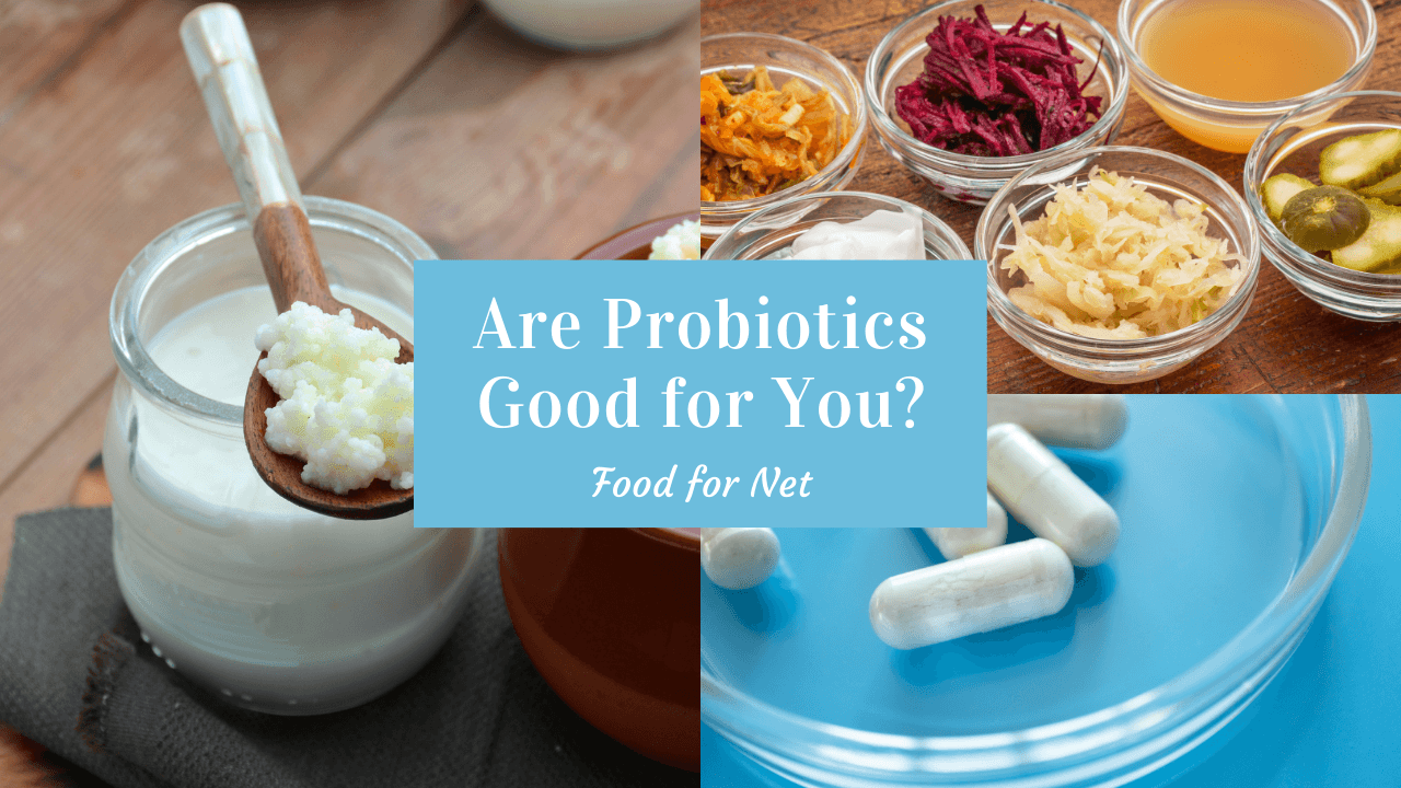 Are Probiotics Good For You? Food For Net