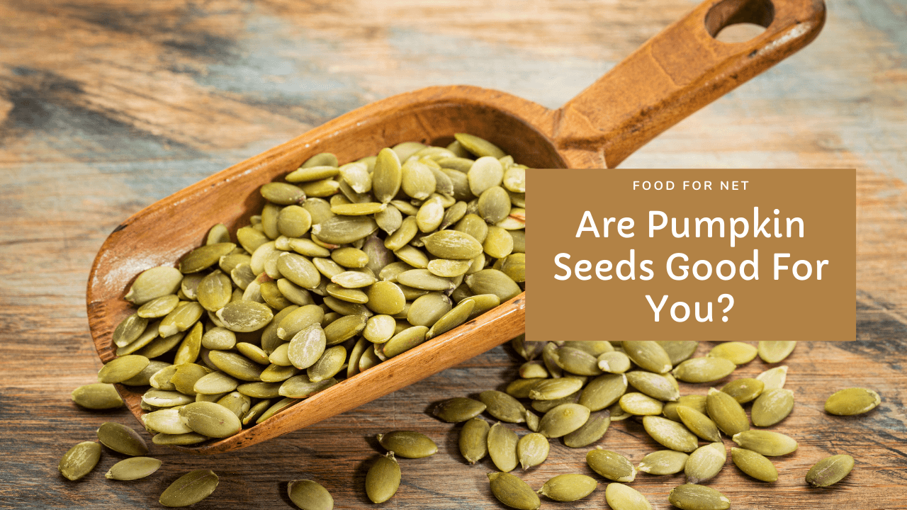 Are Pumpkin Seeds Good For You? Food For Net