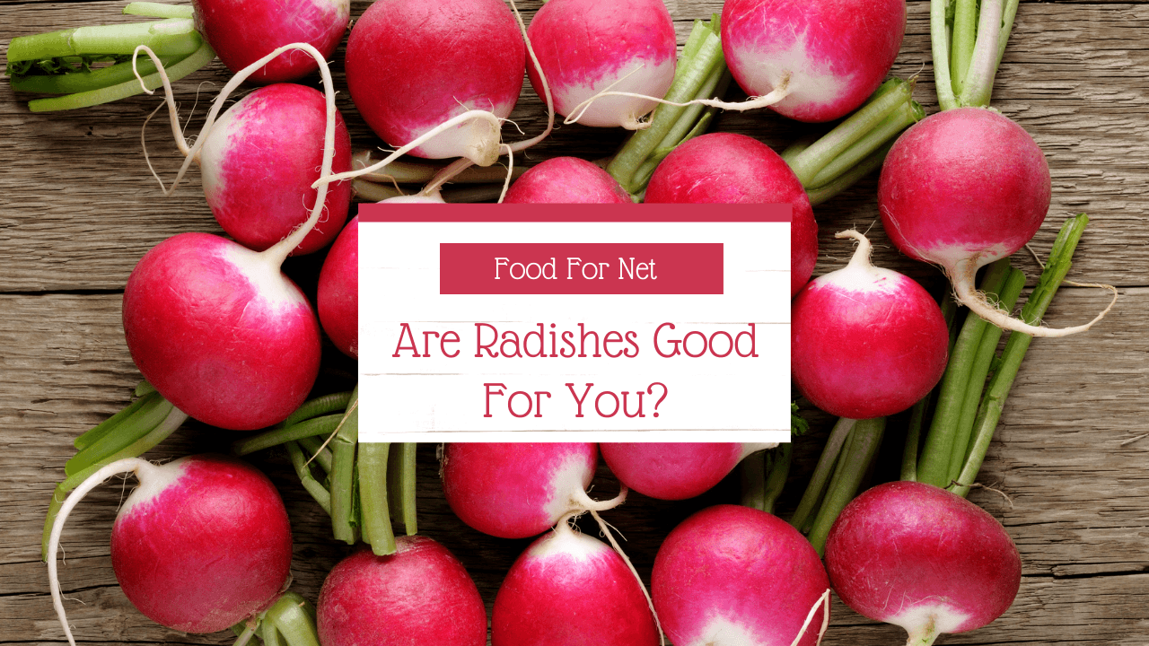 Are Radishes Good For You? Food For Net