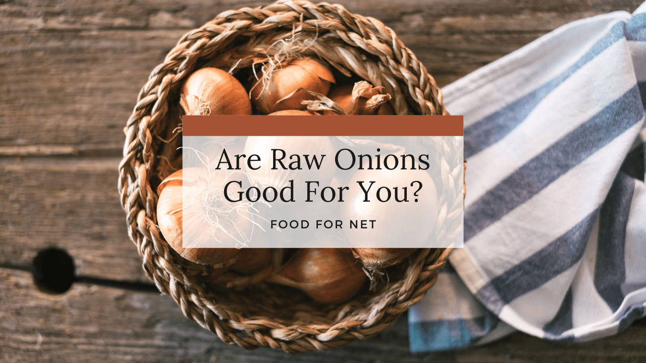 Are Raw Onions Good For You? Food For Net