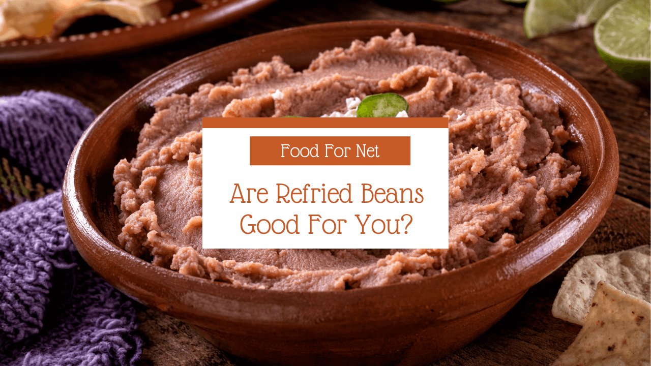 Are Refried Beans Good For You? Food For Net