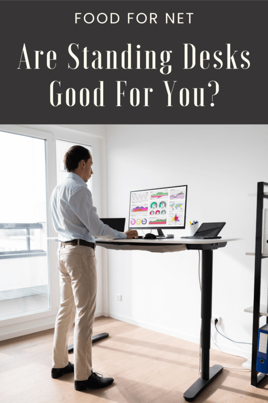 Are Standing Desks Good For You? Food For Net
