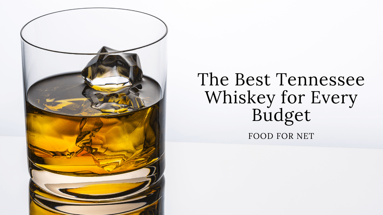The Best Tennessee Whiskey For Every Budget Food For Net