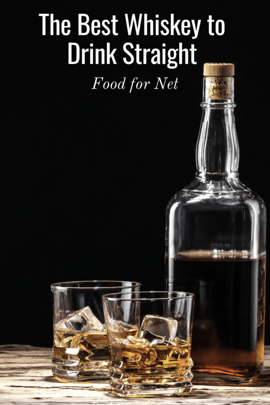 The Best Whiskey to Drink Straight Food For Net