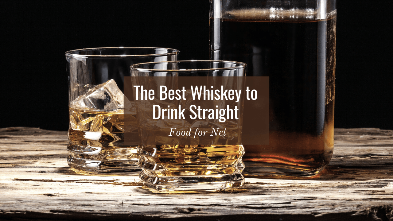 The Best Whiskey to Drink Straight Food For Net
